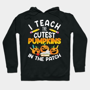 I Teach The Cutest Pumpkins In The Patch Teacher Fall Season Hoodie